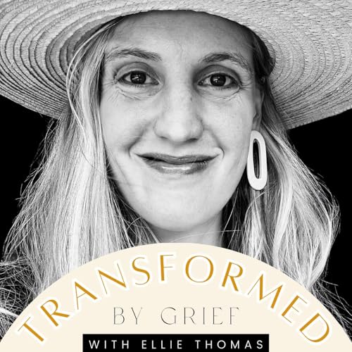 Transformed by Grief with Ellie Thomas cover art