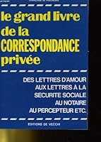 Le grand livre de la correspondance privee - des lettres d'amour aux lettres a la securite sociale au notaire au percepteur etc... 2851771280 Book Cover
