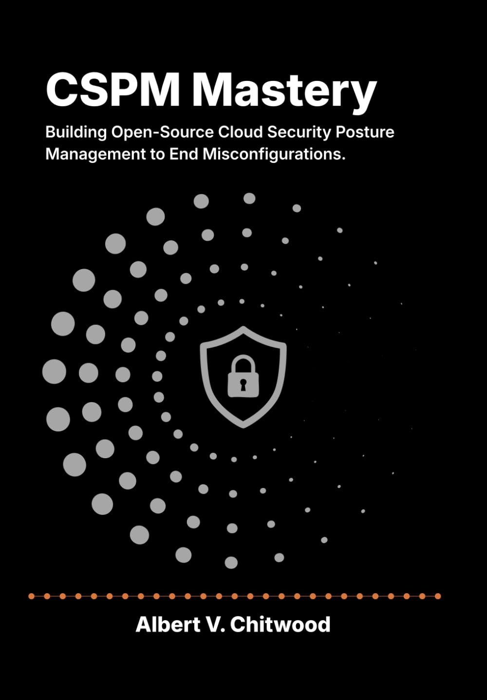 CSPM Mastery: Building Open-Source Cloud Security Posture Management to End Misconfigurations.