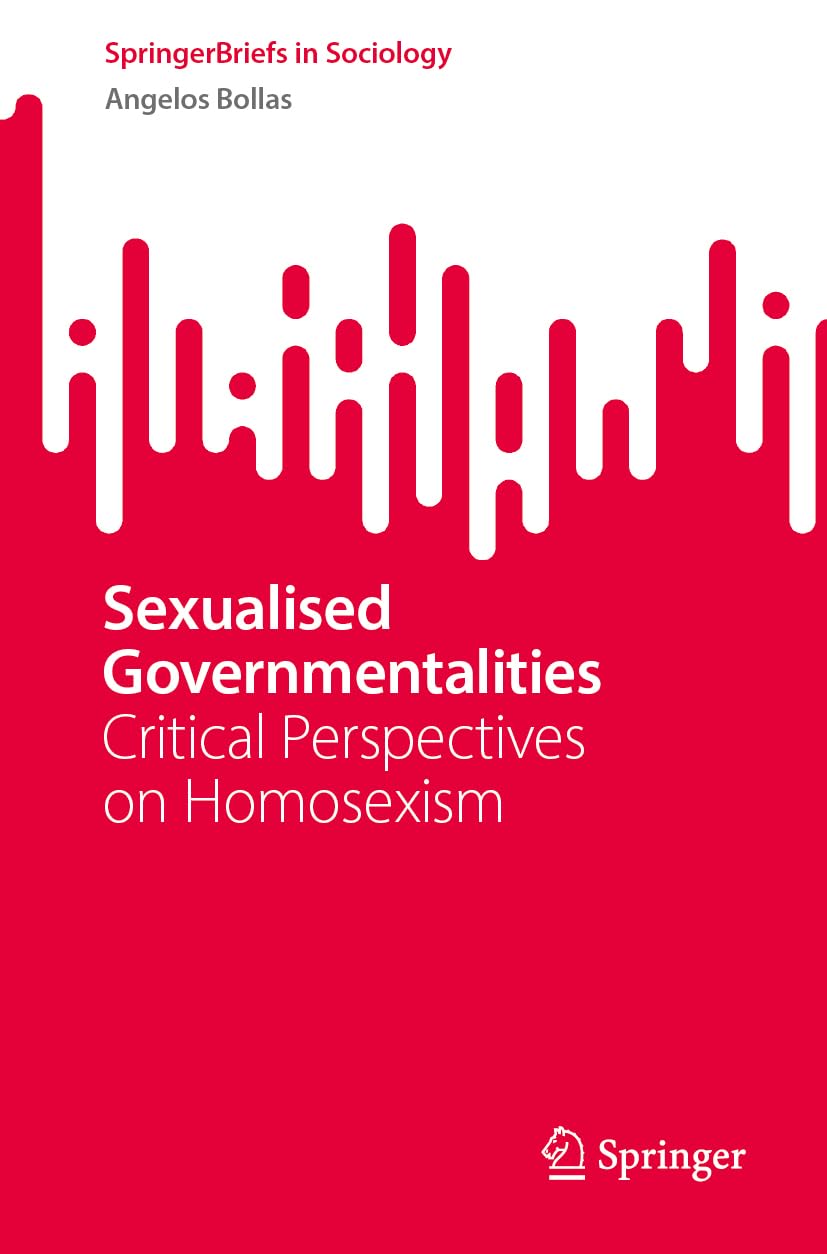 Sexualised Governmentalities: Critical Perspectives on Homosexism (SpringerBriefs in Sociology)