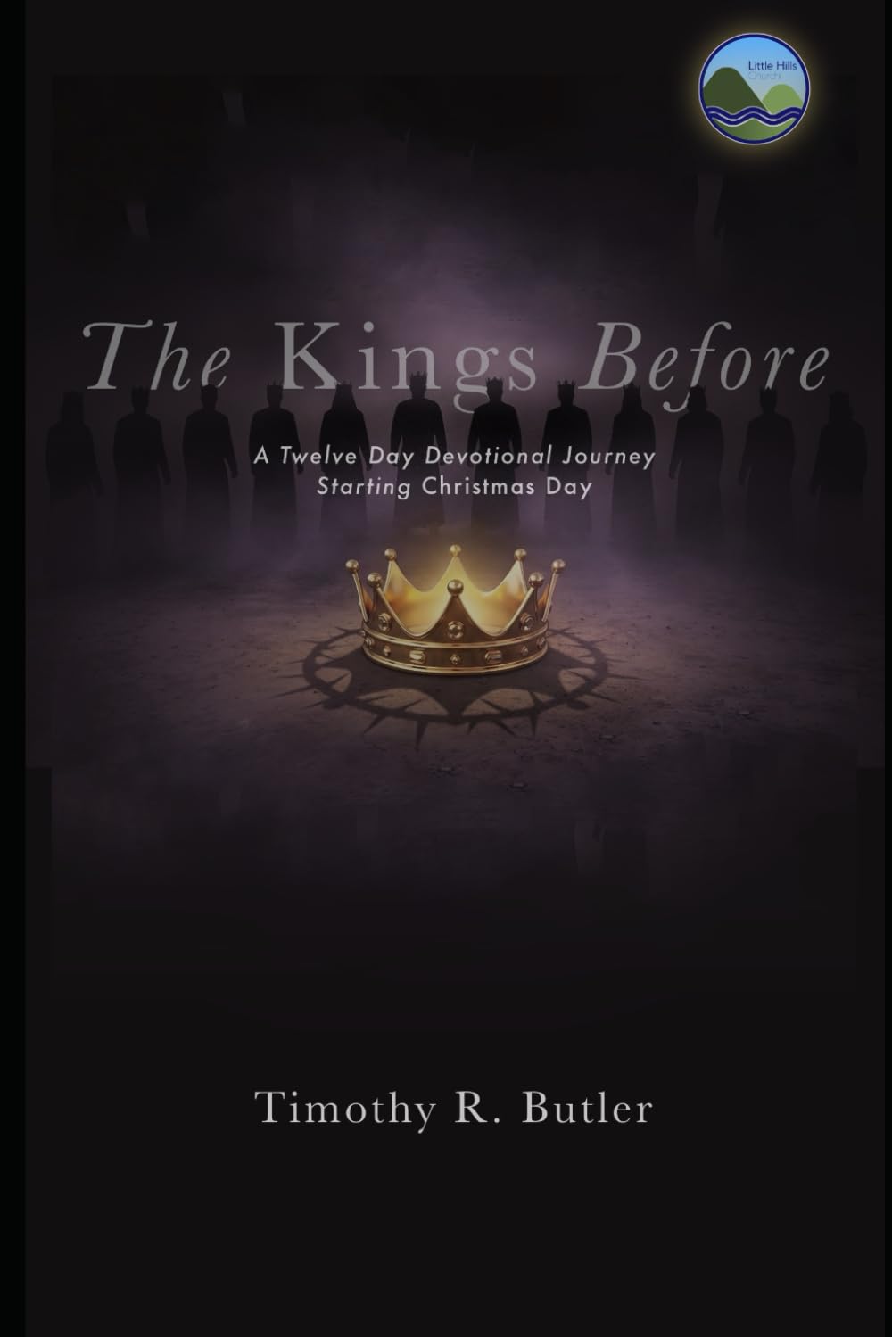 The Kings Before: A Twelve Day Journey Through God’s Hints of Christmas Before It Happened (12 Days of Christmas Devotionals)