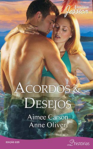 Acordos & Desejos (Harlequin Jessica Livro 225)