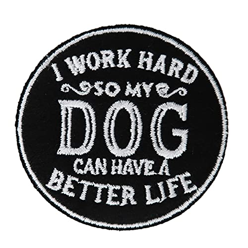 Cute-Patch I Work Hard So My Dog Can Have A Better Life Embroidered Iron on Patch Gift for Dog Dad Dog Mom