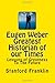 Eugen Weber Greatest Historian of our Times: Lessons of Greatness to the Future