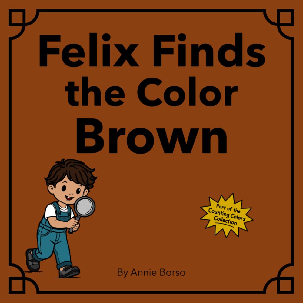 Felix Finds the Color Brown (The Counting Colors Collection)