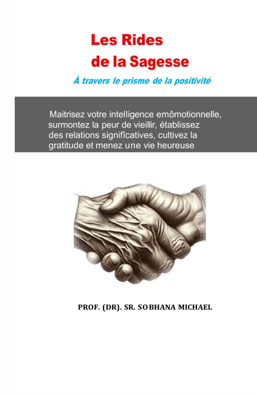 Les Rides de la Sagesse: Maîtrisez l’intelligence émotionnelle, surmontez la peur du vieillissement, Établissez des relations significatives, Cultivez la gratitude et menez une vie heureuse.