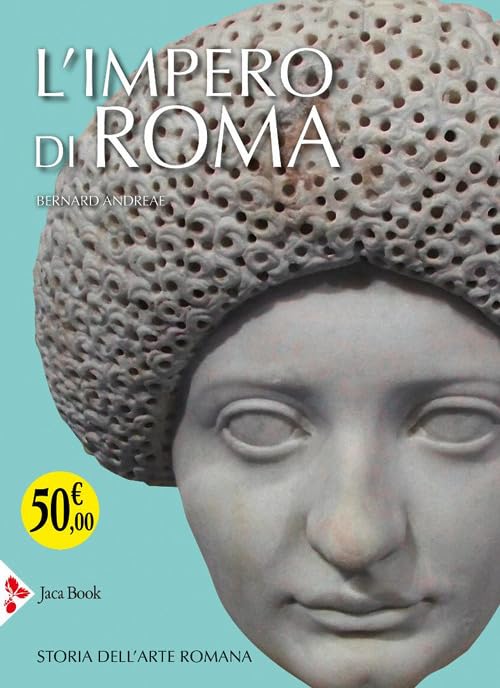 L'impero di Roma. Storia dell'arte romana. Ediz. illustrata