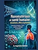  Nanomatériaux et santé humaine : mécanismes, effets et prévention: Interactions biologiques, risques sanitaires et stratégies de prévention