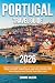 Portugal Travel Guide: calExplore Portugal from Lisbon to Porto with Detailed Maps, Ready Itineraries, Hidden Gems, Safe Stays, Best Eats and Smart Ways to Avoid Tourist Traps Like a Local