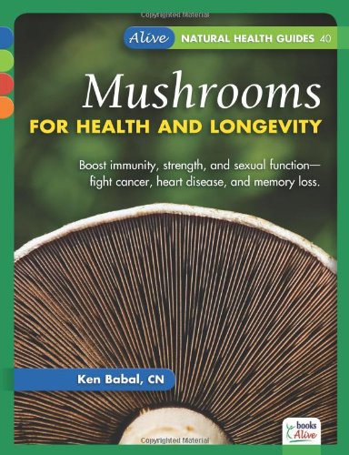 Mushrooms for Health and Longevity (Alive Natural Health Guides)