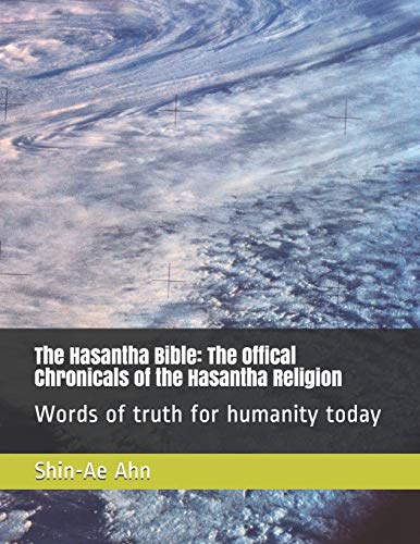 The Hasantha Bible: The Offical Chronicals of the Hasantha Religion: Words of truth for humanity today (Triggered)