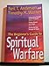 The Beginner's Guide to Spiritual Warfare: Using Your Spiritual Weapons, Defending Your Family, Recognizing Satan's Lies