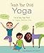 Produktbild Teach Your Child Yoga: Fun & Easy Yoga Poses for Happier, Healthier Kids