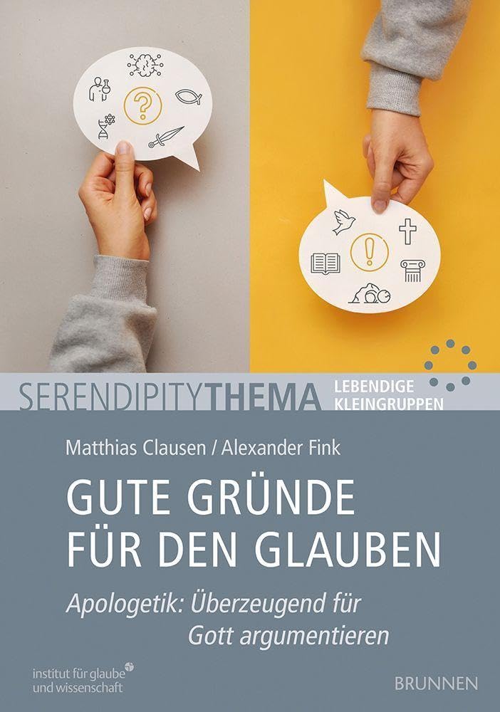 Gute Gründe für den Glauben: Apologetik: Überzeugend für Gott argumentieren: Arbeitsmaterial, um Glauben bei Skeptikern zu vertreten. Für ... & QR-Codes zu Kurzvorträgen (Serendipity)