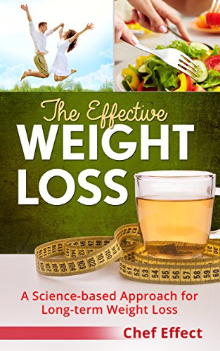 The Effective Weight Loss: A Science-based Approach for Long-term Weight Loss by [Chef Effect]