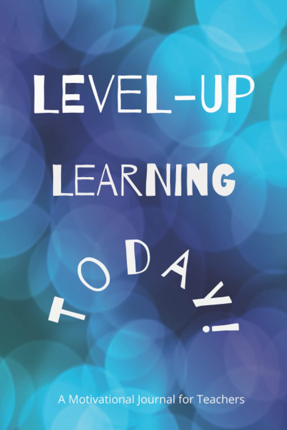 Level-Up Learning Today, A Motivational Journal for Teachers