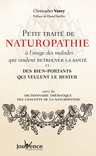 Télécharger Petit traité de naturopathie à l'usage des malades qui veulent retrouver la santé et des bien-por Francais PDF