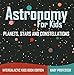 Astronomy For Kids: Planets, Stars and Constellations - Intergalactic Kids Book Edition