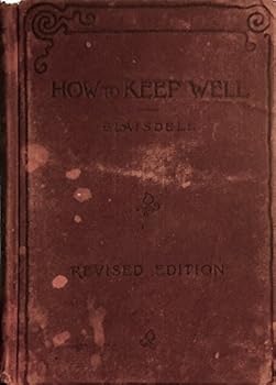 How to Keep Well (A Textbook of Health for use in the Lower Grades of Schools with Special Reference to the Effects of Alcoholic Drinks, Tobacco and Other Narcotics on the Bodily Life)
