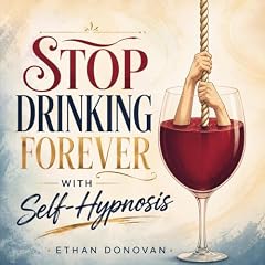 Stop Drinking Forever with Self-Hypnosis cover art