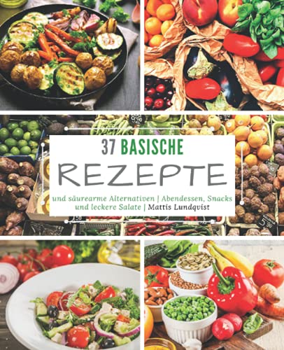 Preisvergleich Produktbild 37 basische Rezepte und säurearme Alternativen: Abendessen, Snacks und leckere Salate