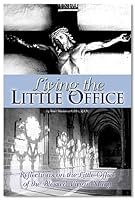 Living the Little Office: Reflections on the Little Office of the Blessed Virgin Mary 1892331810 Book Cover