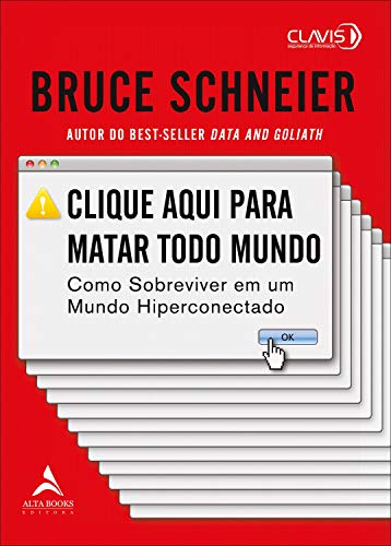 Clique Aqui Para Matar Todo Mundo: Como Sobreviver em um Mundo Hiperconectado