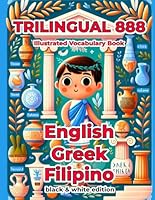 Trilingual 888 English Greek Filipino Illustrated Vocabulary Book: Help your child become multilingual with efficiency B0DD7PJ1PH Book Cover