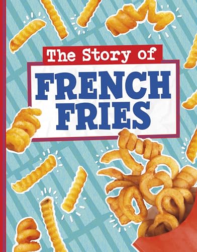 Raintree The Story of French Fries (Stories of Everyday Things).