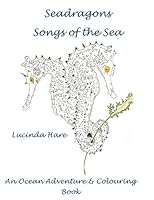 Seadragon Songs of the Sea: An Ocean Adventure & Conservation Colouring Book 0957471831 Book Cover