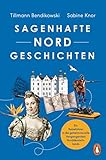  Sagenhafte NORDGeschichten: Ein Reiseführer in die geheimnisvolle Vergangenheit Norddeutschlands - Reich illustriert mit Abbildungen und Karten und Serviceteilen