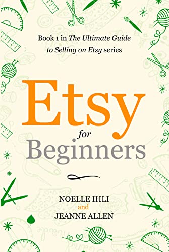 Etsy for Beginners: Book 1 in The Ultimate Guide to Selling on Etsy Series