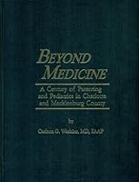 Beyond medicine: A century of parenting and pediatrics in Charlotte and Mecklenburg County B0006REJ9K Book Cover