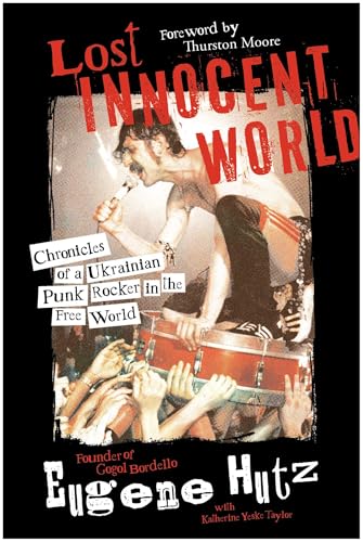 Lost Innocent World: Chronicles of a Ukrainian Punk Rocker in the Free World