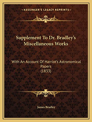 Supplement To Dr. Bradley's Miscellaneous Works: With An Account Of Harriot's Astronomical Papers (1833)