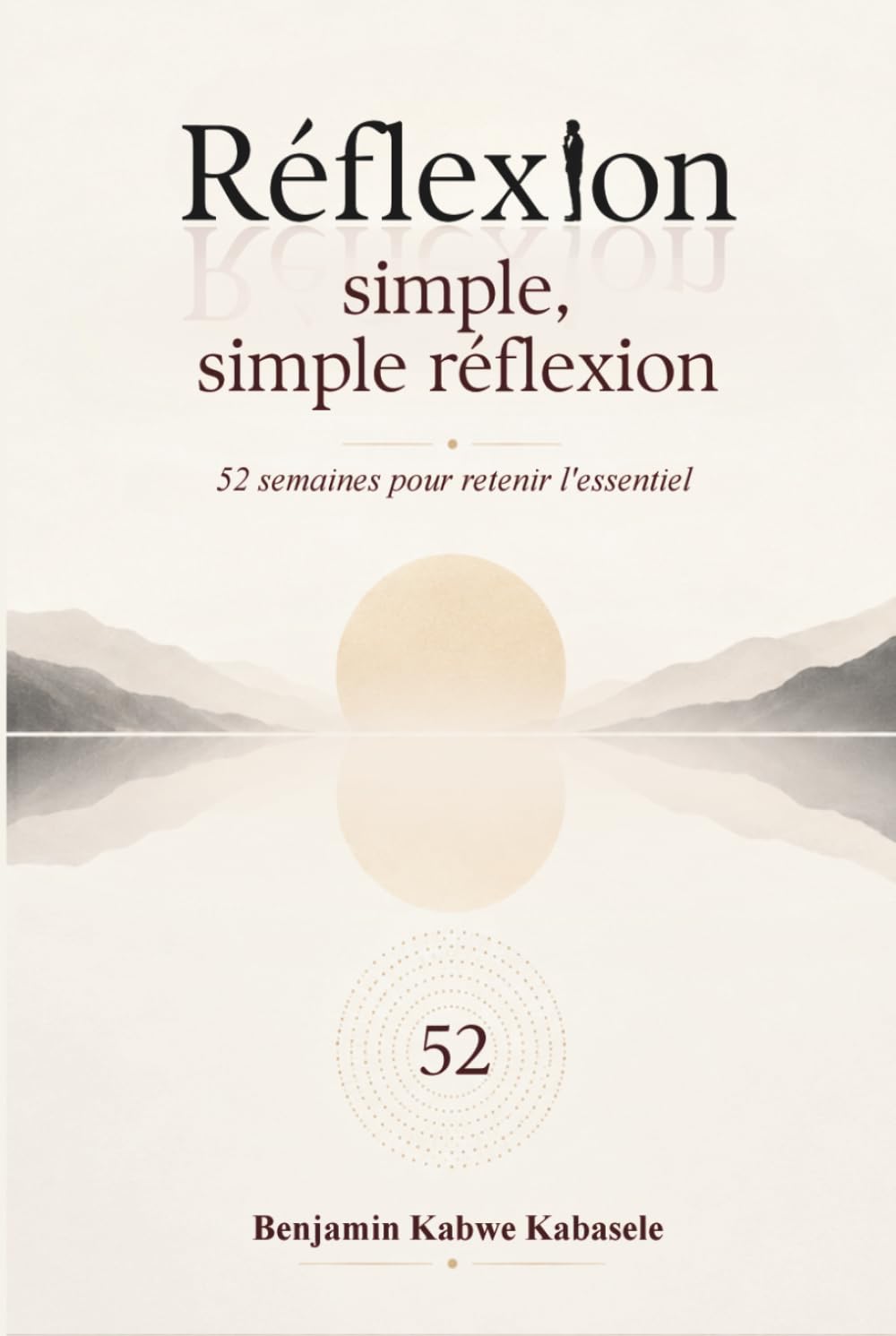 Réflexion simple, simple réflexion: 52 semaines pour retenir l’essentiel