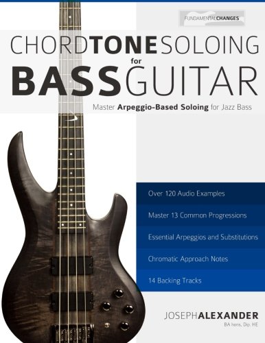 Chord Tone Soloing for Bass Guitar: Master Arpeggio Based Soloing for Jazz Bass