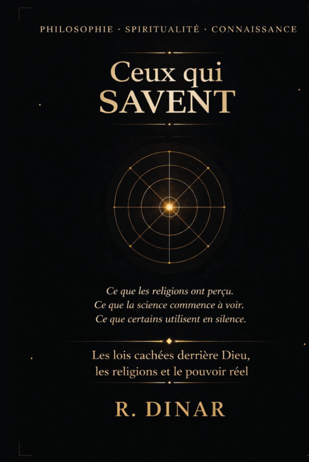 Ceux qui Savent: Les lois cachées derrière Dieu, les religions et le pouvoir réel