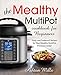 The Mealthy MultiPot Cookbook for Beginners: Fresh and Foolproof Recipes for Your Mealthy MultiPot Pressure Cooker (Mealthy cookbook)
