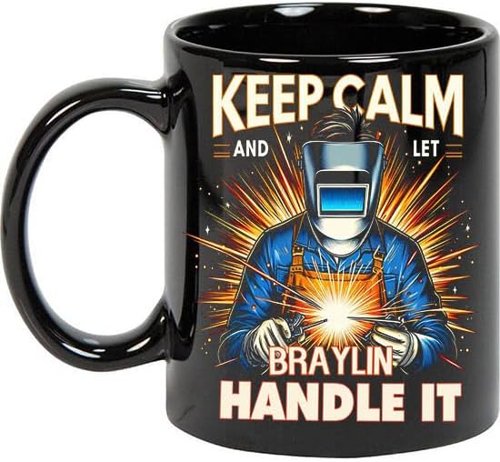 Keep Calm and Let Braylin 11oz Black Mug Handle It Coffee Mugs for Welder, Personalized Welder Mug with Name, Funny Welder Mug Gifts for Welders for Men, Customize Welding 653276