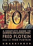 Opera 101: A Complete Guide to Learning and Loving Opera