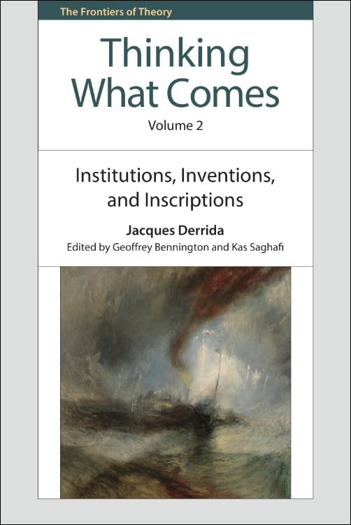 Thinking What Comes, Volume 2: Institutions, Inventions, and Inscriptions (The Frontiers of Theory)