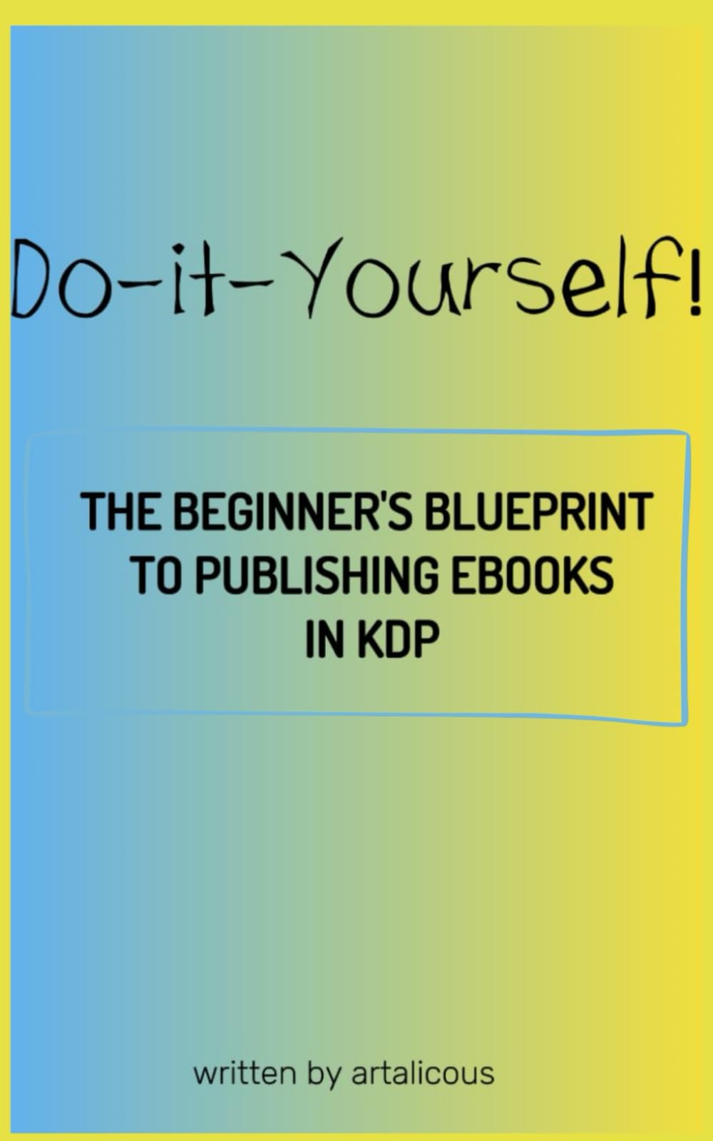 Do-it-Yourself!: The Beginner’s Blueprint to Publishing eBooks in KDP