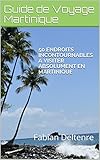 50 endroits incontournables à visiter absolument en Martinique: Guide de Voyage Martinique (French Edition)