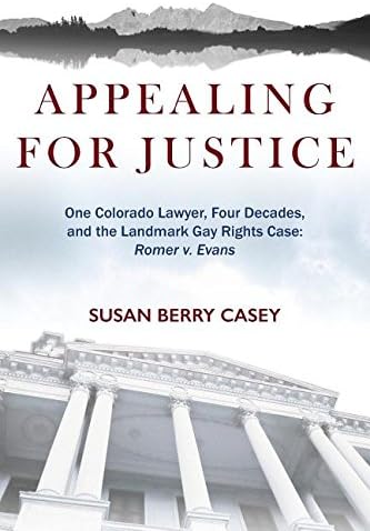 Appealing For Justice: One Lawyer, Four Decades and the Landmark Gay Rights Case: Romer v. Evans Paperback โ September 1, 2016