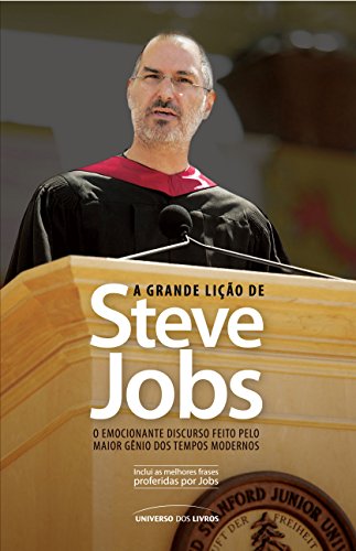 A Grande Lição de Steve Jobs - o Emocionante Discurso Feito Pelo Maior Gênio Dos Tempos Modernose inesquecível