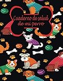  Cuaderno de salud de mi perro (a llenar): Diario de dueños de perros/Registro de salud de perros/Libro de salud Rastreador médico veterinario de perro ... de registro de vacunación de perrito