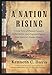 A Nation Rising: Untold Tales of Flawed Founders, Fallen Heroes, and Forgotten Fighters from America's Hidden History