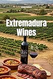 Extremadura Wines (Wines of the World: Spain)