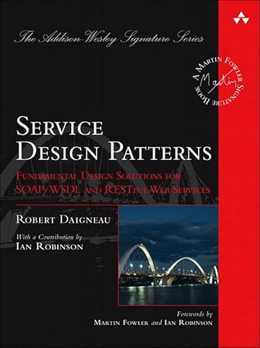 Service Design Patterns: Fundamental Design Solutions for SOAP/WSDL and RESTful Web Services (Addison-Wesley Signature Series (Fowler))